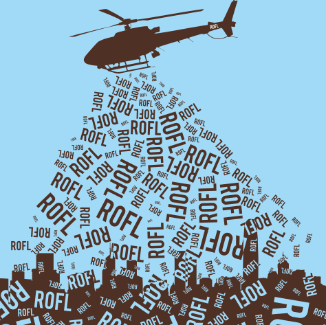Helicopter dropping ROFL and LOL on the city